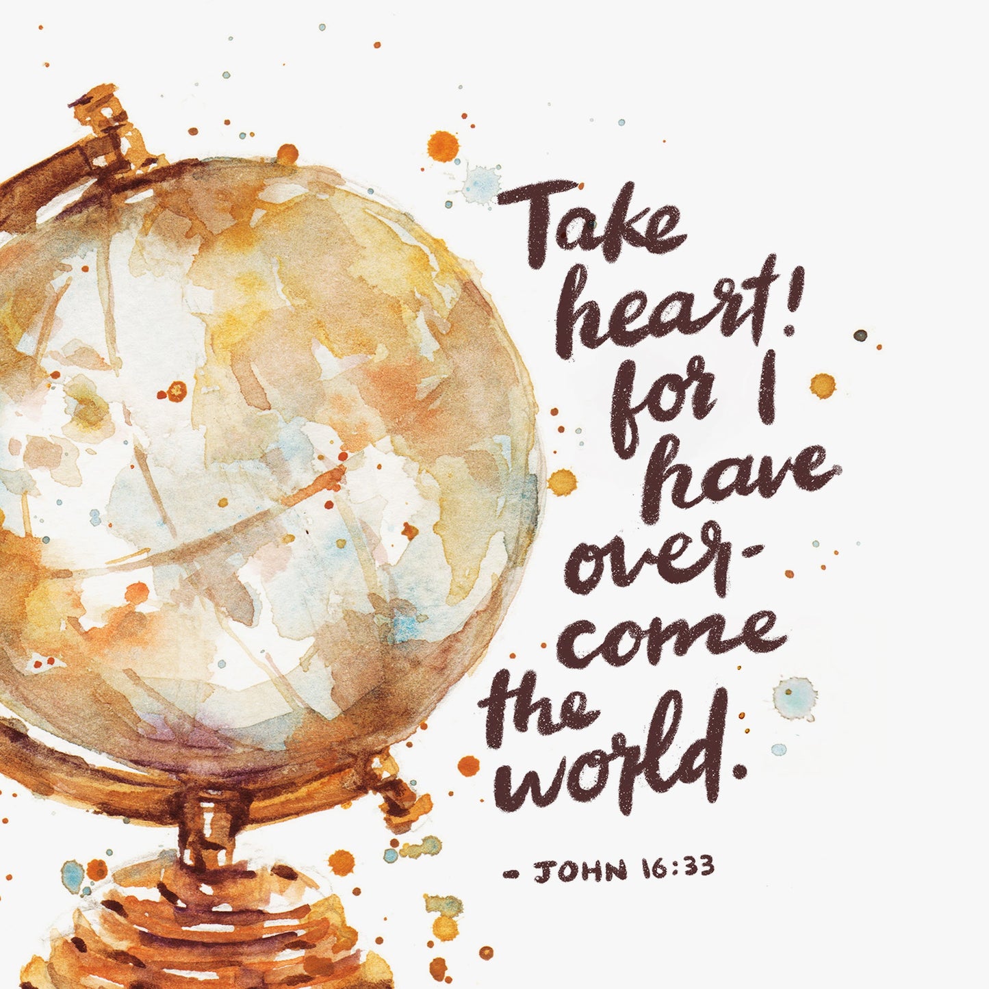 Scripture Artwork of "I have told you these things, so that in me you may have peace. In this world you will have trouble. But take heart! I have overcome the world." - John 16:33