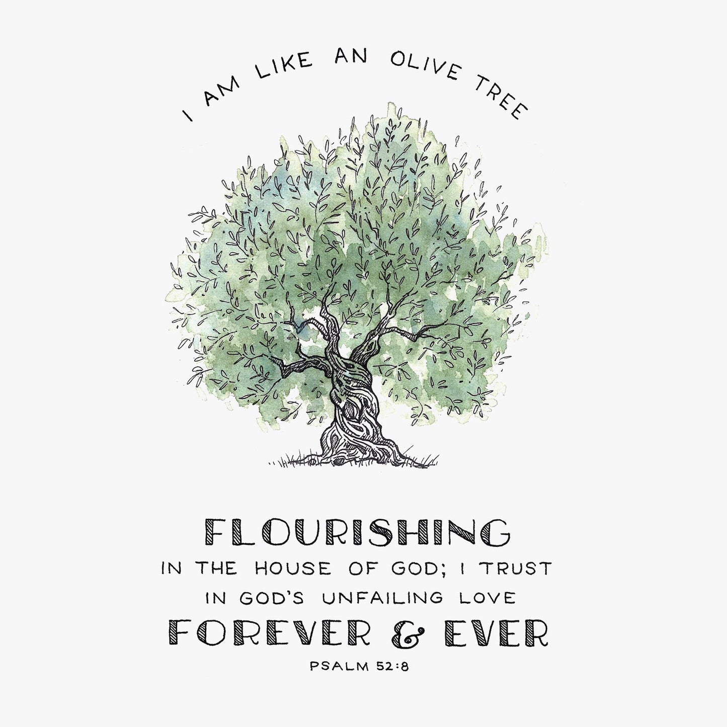 Bible Art Print for “I am like an olive tree, flourishing in the house of God; I trust in God’s unfailing love forever and ever." - Psalm 52:8