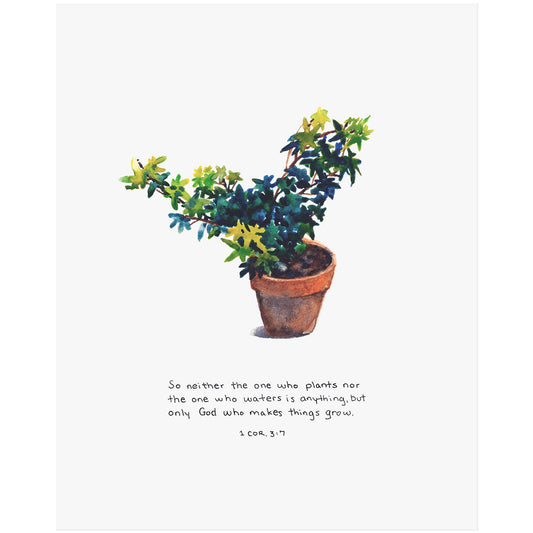 God Makes Things Grow - 1 Corinthians 3:7 Scripture Art Print